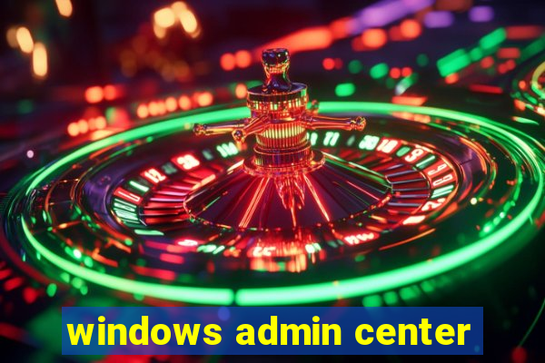 windows admin center